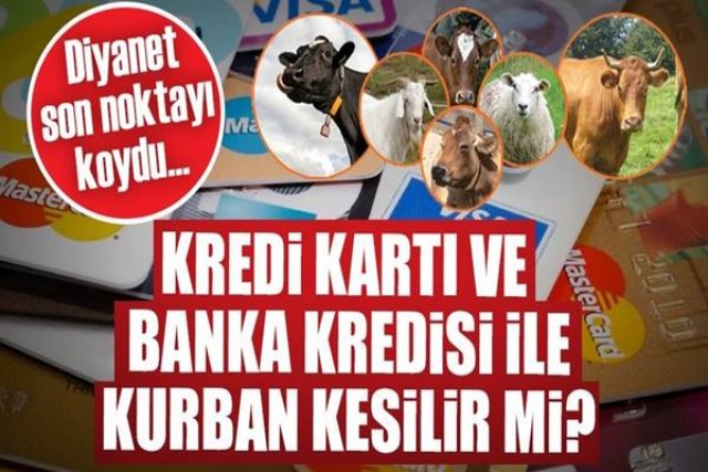 Kredi Kartı, Banka Kredisi ve Taksitle Kurban Kesilir mi…