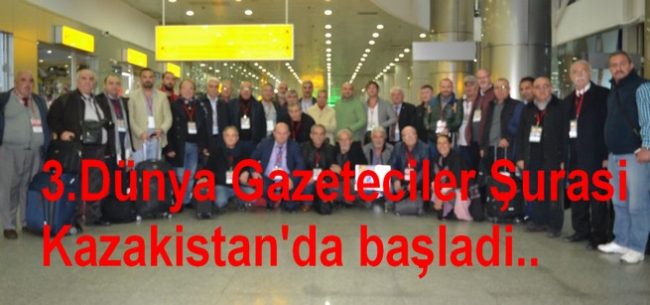 3.Dünya Gazeteciler Şurası için Türk dünyası gazetecileri Kazakistan’da buluştular