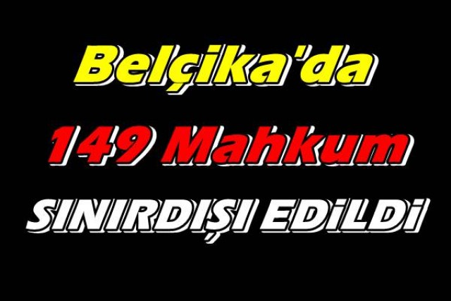 Belçika Fédéral Hükümetinin Açıklamasında 149 Mahkum Sınır Dışı Edildi…