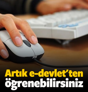 Artık e-devlet&rsquo;ten öğrenebileceksiniz