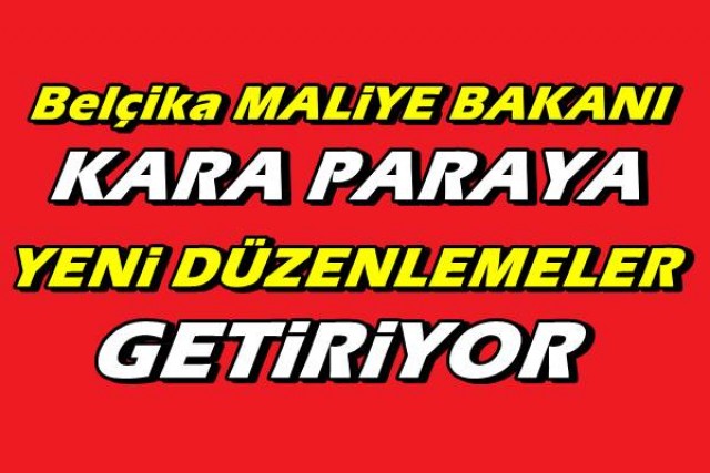 Belçika Maliye Bakanlığı Kara Para Tutanlara Yeni Düzenlemeler Getiriyor…
