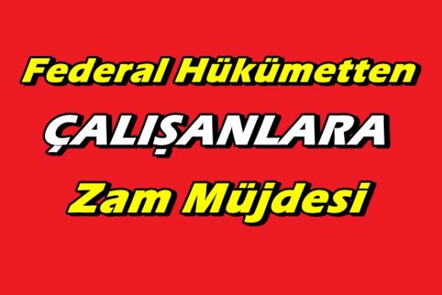 Federal Hükümetten Müjde…Hükümet Çalışanlara 1 OCAK&rsquo;tan İtibaren Zam Yaptı…