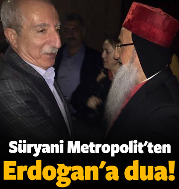 Süryani Metropolit&rsquo;ten Cumhurbaşkanı Erdoğan&rsquo;a dua