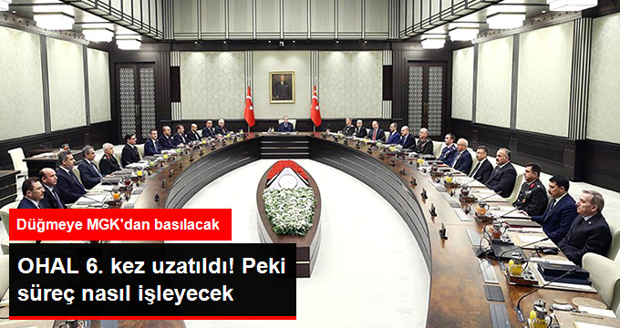 OHAL 6&rsquo;ncı Kez Uzatılıyor! Süreç İse MGK Kararıyla Başlayacak