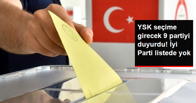 YSK « 9 Parti Seçime Girebilir » Dedi! İyi Parti Listede Yok