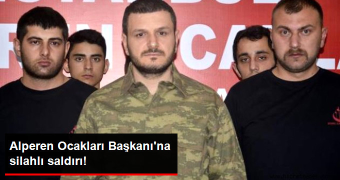 Alperen Ocakları Başkanı Kürşat Mican&rsquo;a Silahlı Saldırı!