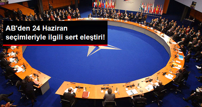 AB&rsquo;den 24 Haziran Seçimleriyle İlgili Sert Eleştiri: Eşit Şartlarda Yapılmadı