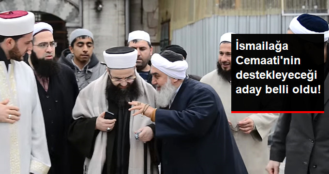 İsmailağa Cemaatinin Seçimlerde Destekleyeceği Aday Belli Oldu