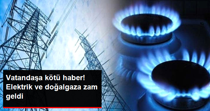 Doğalgaz ve Elektriğe Zam Geldi