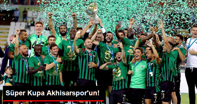 Galatasaray&rsquo;ı Penaltılarla Yenen Akhisarspor Süper Kupayı Kazandı
