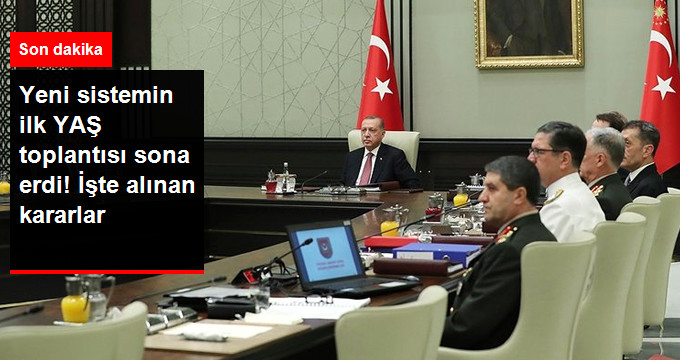 Erdoğan&rsquo;ın Başkanlığındaki Yeni Sistemin İlk YAŞ Toplantısı Sona Erdi! İşte Alınan Kararlar
