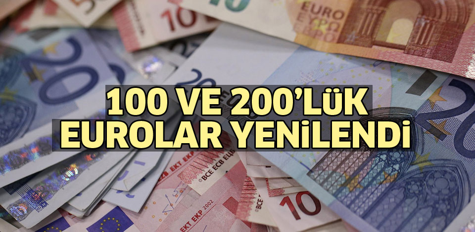 Avrupa Merkez Bankası, 100 ve 200&rsquo;lük Euroları Yeniledi…