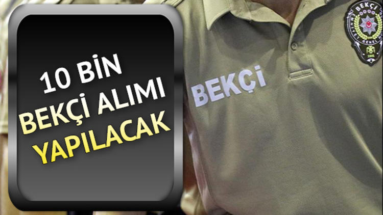 Türkiye’de 10 bin bekçi alımı ne zaman yapılacak