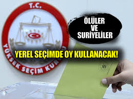 Ölüler&rsquo; ve Suriyeliler, Yerel Seçimde Oy Kullanacak
