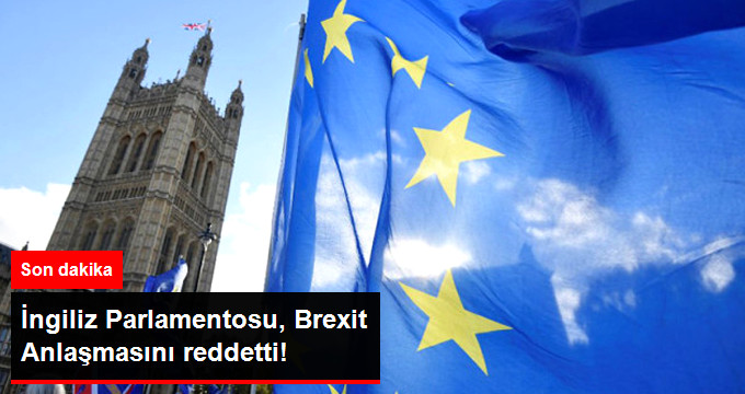 İngiltere Parlamentosu, Başbakan May’in AB ile Vardığı Brexit Anlaşması’nı Reddetti
