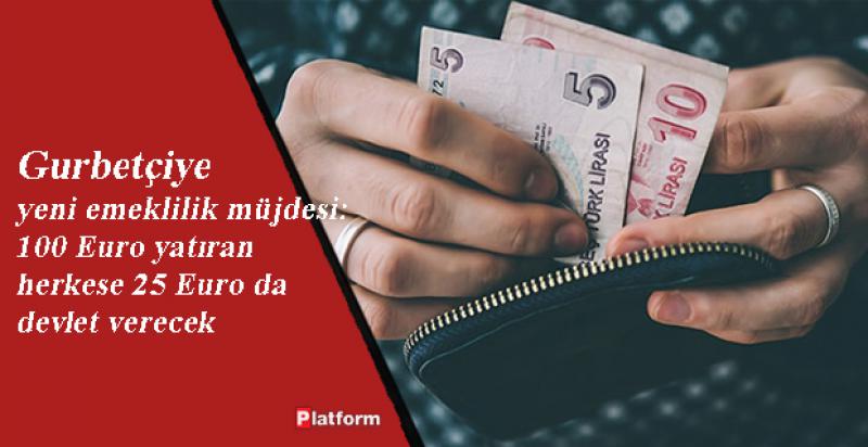 Gurbetçiye yeni emeklilik müjdesi: 100 Euro yatıran herkese 25 Euro da devlet verecek