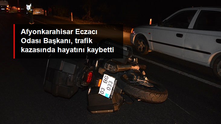 Afyonkarahisar Eczacı Odası Başkanı Köken, motosikletiyle geçirdiği kazada hayatını kaybetti