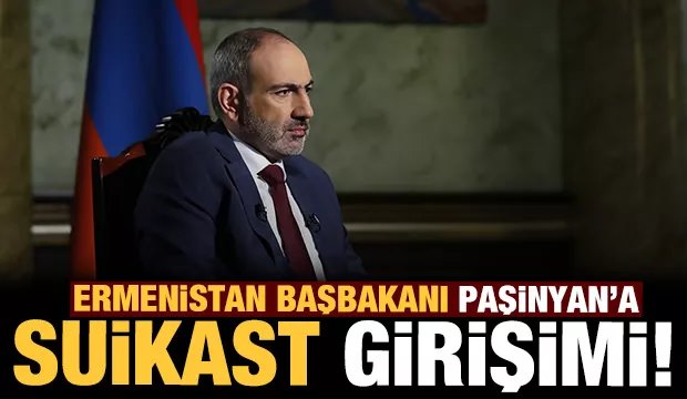 Ermenistan Başbakanı Paşinyan&rsquo;a suikast girişimi!