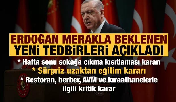 Erdoğan son dakika yeni tedbirleri açıkladı! Kritik eğitim ve sokağa çıkma kısıtlaması kararı