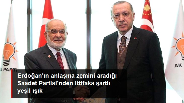 Erdoğan’ın peş peşe görüşme yaptığı Saadet Partisi’nden ittifaka şartlı yeşil ışık
