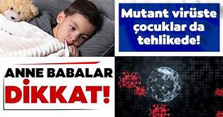 Çocuklarda mutant tehdidine dikkat!
