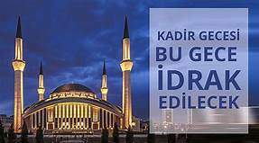 Kadir Gecesi bugün  idrak edilecek Kadir Gecemiz Kutlu olsun…