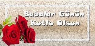 Babalar Günü Bugün….Babalar Gününüz Kutlu Olsun…