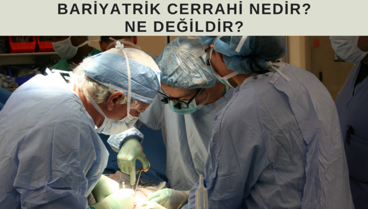 BARİYATRİK CERRAHİ NEDİR ?