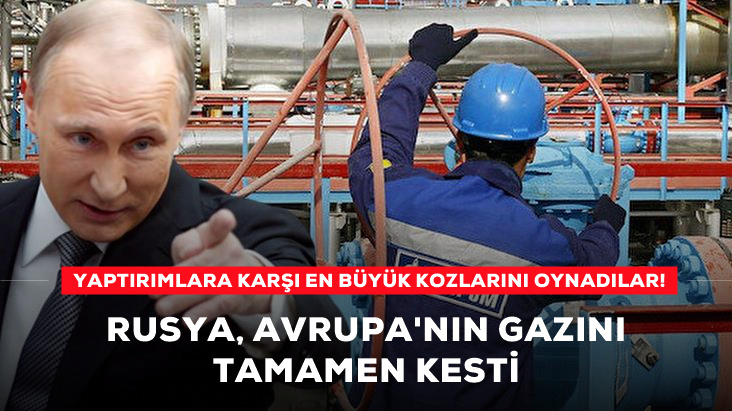 Rusya, Avrupa&rsquo;nın gazını tamamen kesti