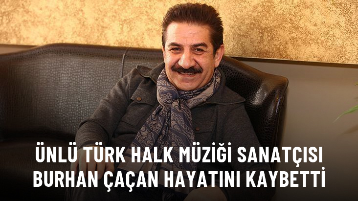 Türk Halk Müziği sanatçısı Burhan Çaçan hayatını kaybetti