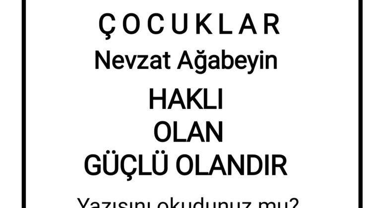 HAKLI OLAN GÜÇLÜ OLANDIR