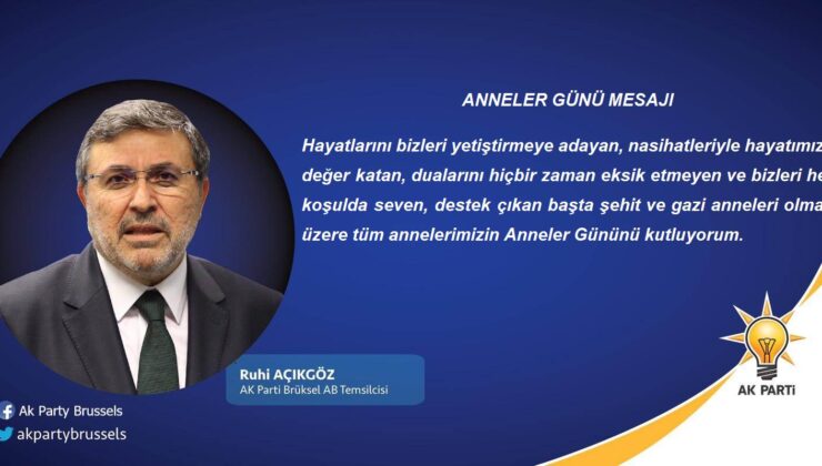 AK Parti Brüksel AB Temsilcisi Ruhi Acikgoz’ün Anneler Günü’nü Kutlama Mesajı