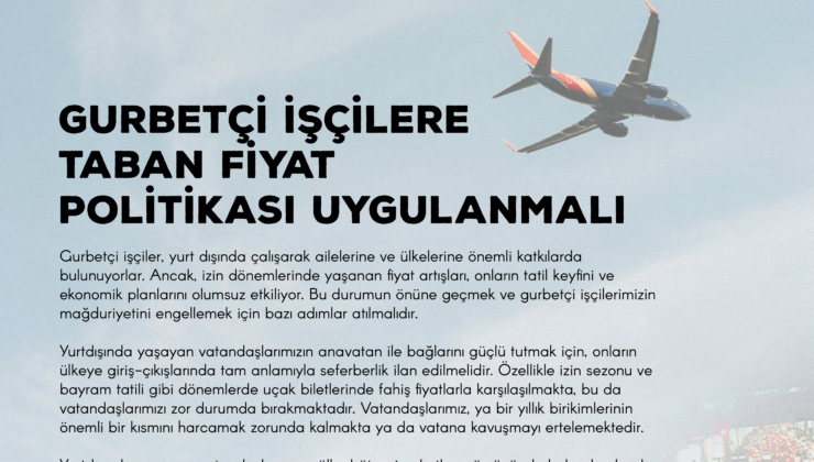 GURBETÇİ İŞÇİLERE TABAN FİYAT POLİTİKASI UYGULANMALI