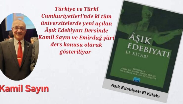 Türkiye ve Türkî Cumhuriyetleri&rsquo;nde ki tüm üniversitelerde yeni açılan Âşık Edebiyatı Dersinde Kamil Sayın ve Emirdağ şiiri ders konusu olarak gösteriliyor