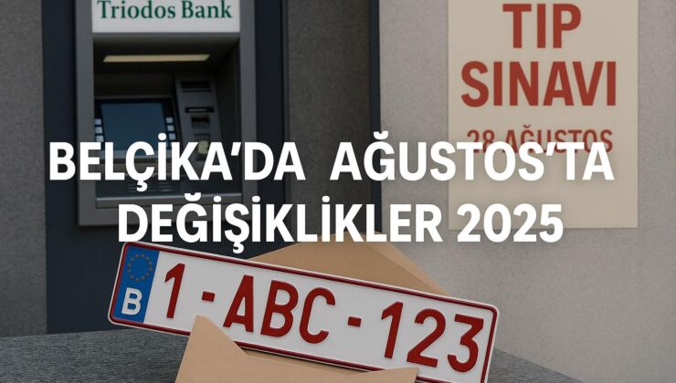 BELÇİKA&rsquo;DA AĞUSTOS&rsquo;DA NELER DEGİSİYOR….