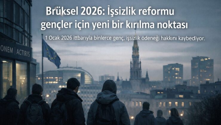 Brüksel 2026: İşsizlik reformu gençleri ilk vuran darbe oldu