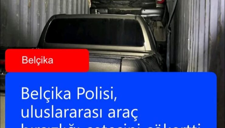Belçika Polisi, uluslararası araç hırsızlığı çetesini çökertti.