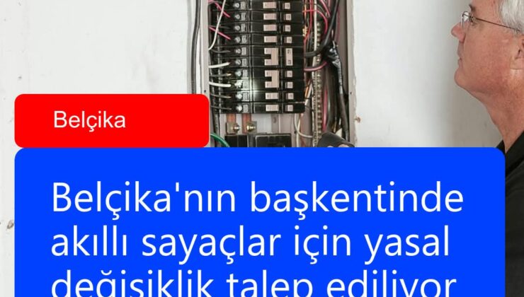 Belçika&rsquo;nın Başkentinde Akıllı Sayaçlar için Yasal Değişiklik Talep Ediliyor