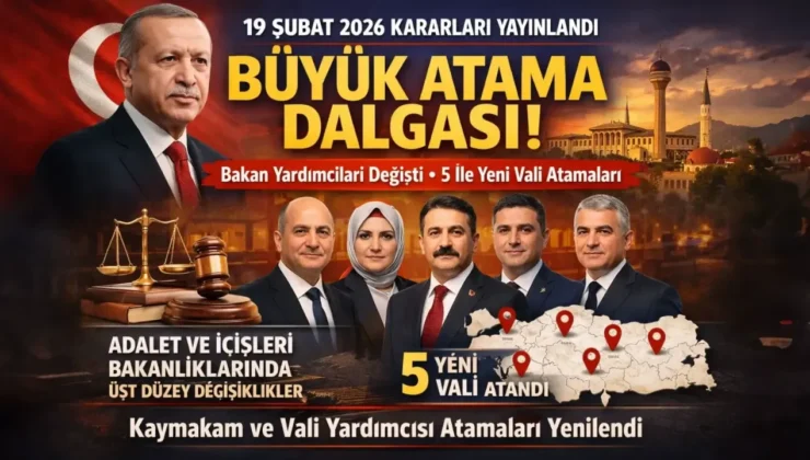 Adalet ve İçişleri Bakan Yardımcıları Belli Oldu Bakanlıklarda ve Valiliklerde Büyük Atama Dalgası: 19 Şubat 2026 Kararları Yayınlandı