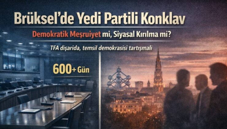 Brüksel’de Yedi Partili Konklav: Demokratik Meşruiyet mi, Siyasal Kırılma mı