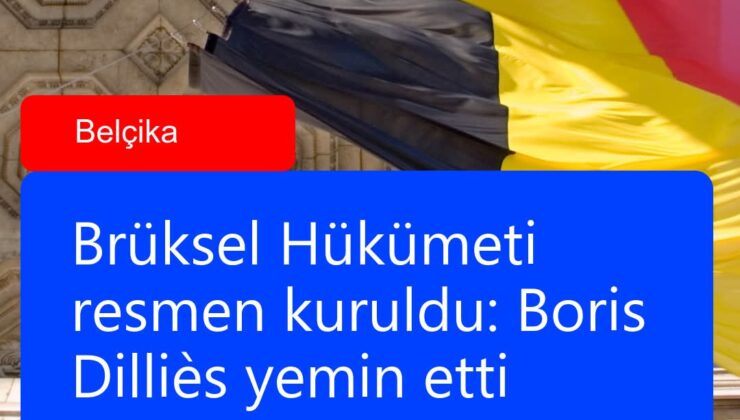 Brüksel Hükümeti resmen kuruldu: Boris Dilliès yemin etti.