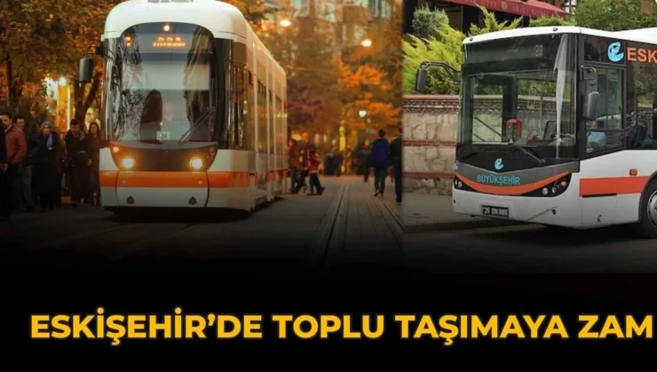 Eskişehir&rsquo;de Toplu Taşımaya Zam Geldi!