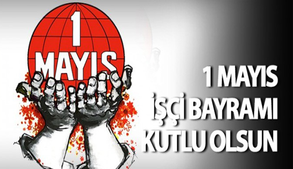 1 MAYIS EMEK VE DAYANIŞMA GÜNÜ KUTLU OLSUN…