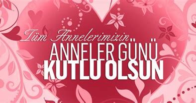 ANNELER GÜNÜ KUTLU OLSUN….