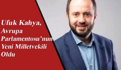 Ufuk Kahya, Avrupa Parlamentosu’nun Yeni Milletvekili Oldu