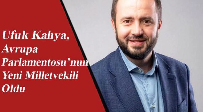 Ufuk Kahya, Avrupa Parlamentosu’nun Yeni Milletvekili Oldu