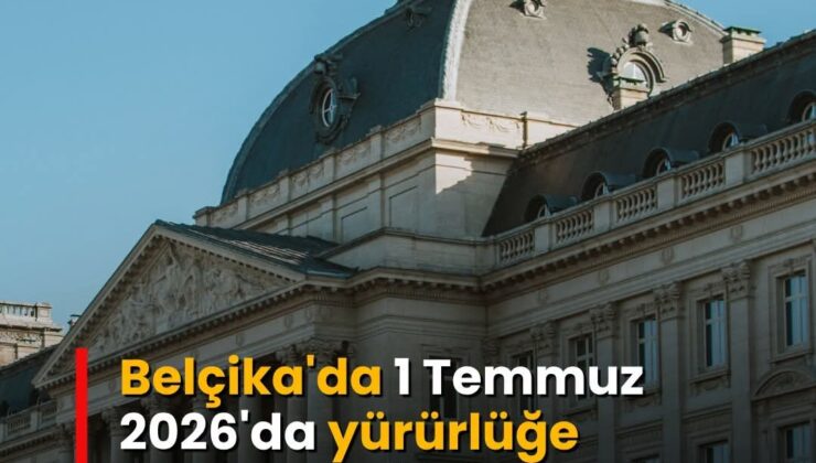 Belçika&rsquo;da 1 Temmuz ayıyla birlikte yürürlüğe girecek başlıca değişiklikler şöyle….