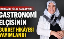 GASTRONOMİ ELÇİSİNİN GURBET HİKÂYESİ YAYIMLANDI 