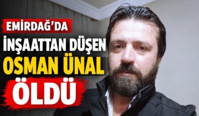 Emirdag&rsquo;da İnsaat&rsquo;da İş kazası ölümle sonuclandı