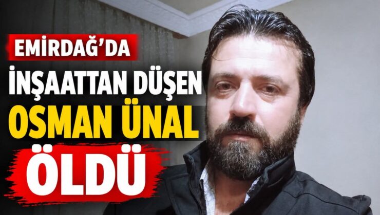 Emirdag&rsquo;da İnsaat&rsquo;da İş kazası ölümle sonuclandı